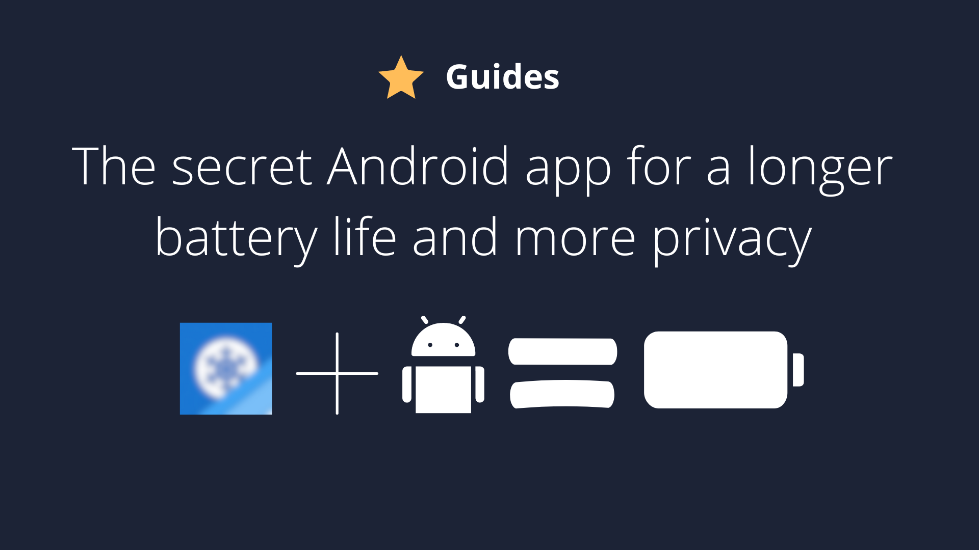 The secret android app for a longer battery life and more privacy