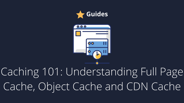 Page Cache, Object Cache and CDN cache - Understanding all types of caching